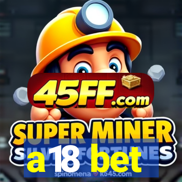 a18 bet
